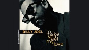 Billy Joel - To Make You Feel My Love, 1997 To Make You Feel My Love (papamoski balakovo)