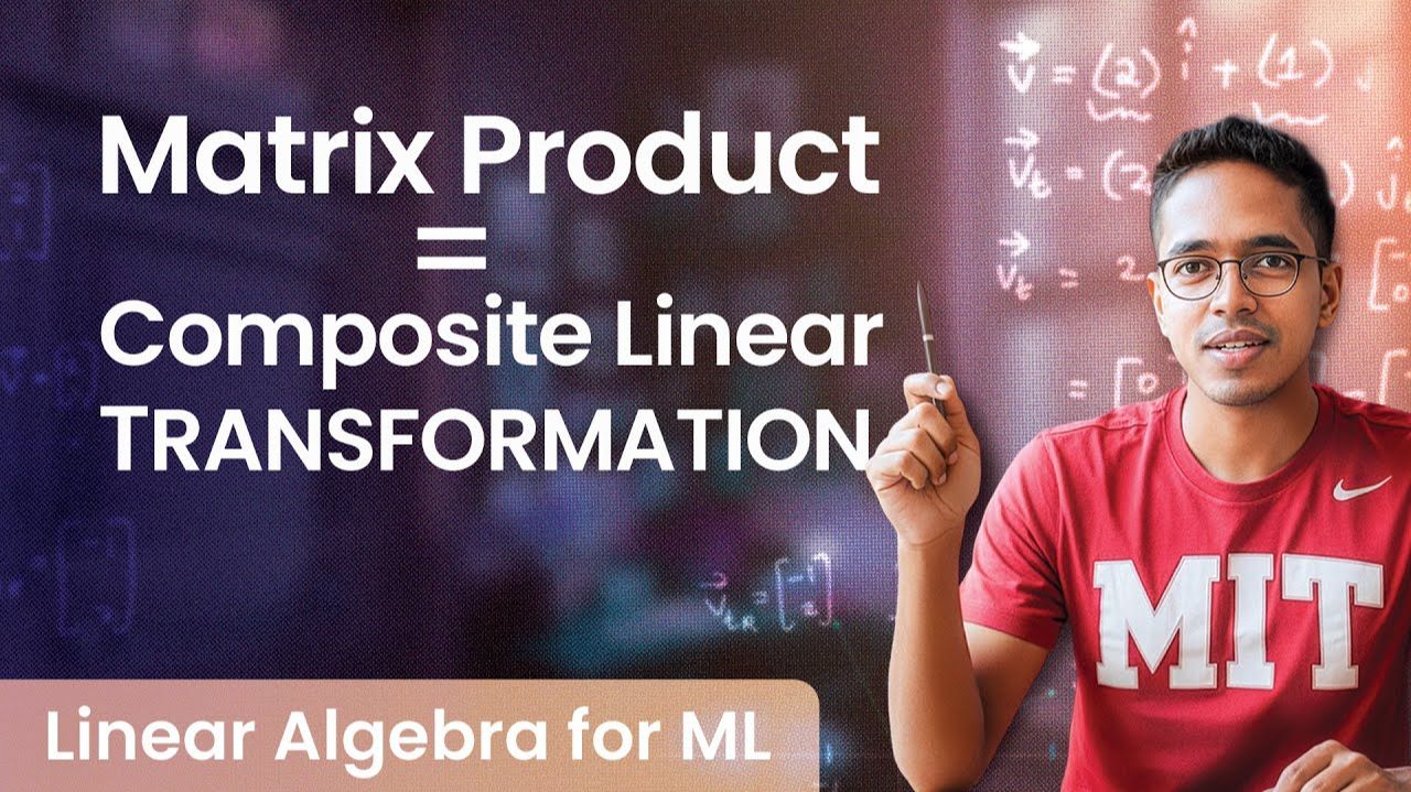 5) Foundations For ML Linear Algebra Product Of 2 Matrices = Composite Transformation [Lecture 5]