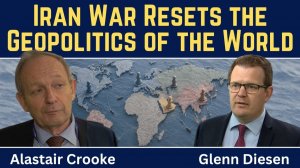 Alastair Crooke_ Iran War Resets the Geopolitics of the World