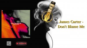 James Carter - Don't Blame Me