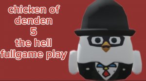 chicken of denden 5 the hell full gameplay