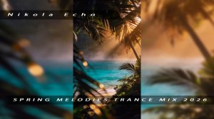 NIKOLA ECHO - SPRING MELODIES TRANCE MIX 2026 ( hello summer mix )