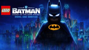 LEGO Batman: Legacy of the Dark Knight - Original Game Soundtrack
