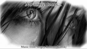 No more tears...(Music from Sergey Kolosov)