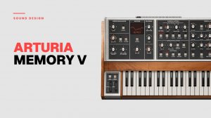 Arturia Memory V: Sound Design Tricks
