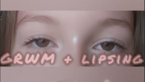 GRWM + LIPSING 💗💫