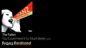 You Could Have It So Much Better [2005] - Franz Ferdinand