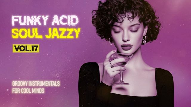 Best Acid Jazz & Funky Instrumentals Vol. 17 ｜ Funky Grooves for Pure Relaxation