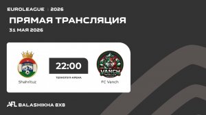 AFL26. Euroleague. Day 12. Shahrituz - FC Vanch