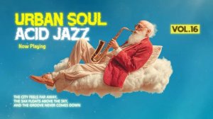 The Best Urban Soul and Funky Vibes Vol. 16 ｜ Relax Mind With Acid Jazz & Funky Chill