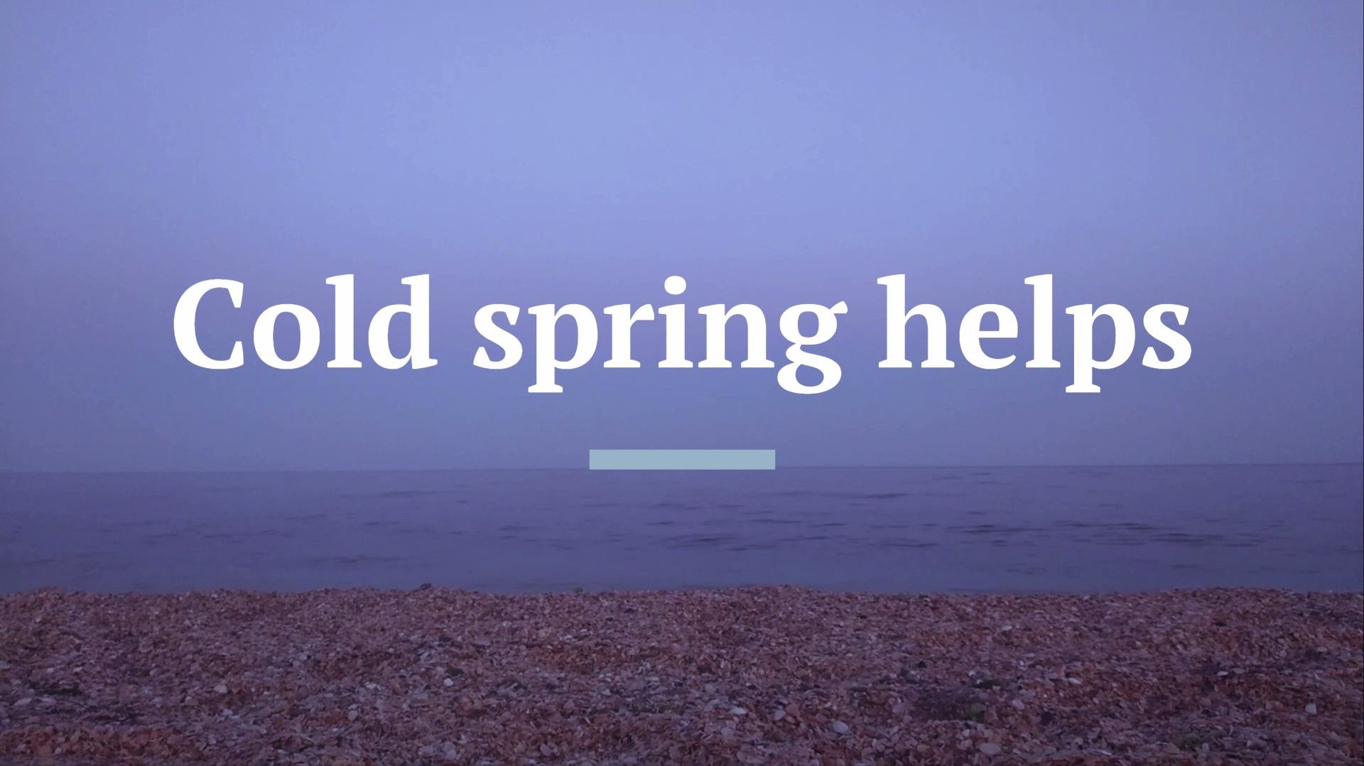 Cold spring helps