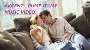 Akcent - Pump It (My Music Video)