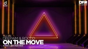 DEEPAIM/Rocco — On The Move (Can't Let You Go)