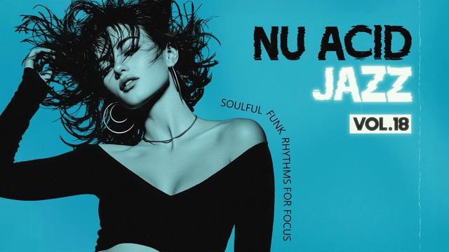 The Best Acid Jazz, Funky & Soul ｜ Nu Chill & Acid Jazz Classics [Vol. 18]