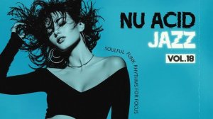 The Best Acid Jazz, Funky & Soul ｜ Nu Chill & Acid Jazz Classics [Vol. 18]