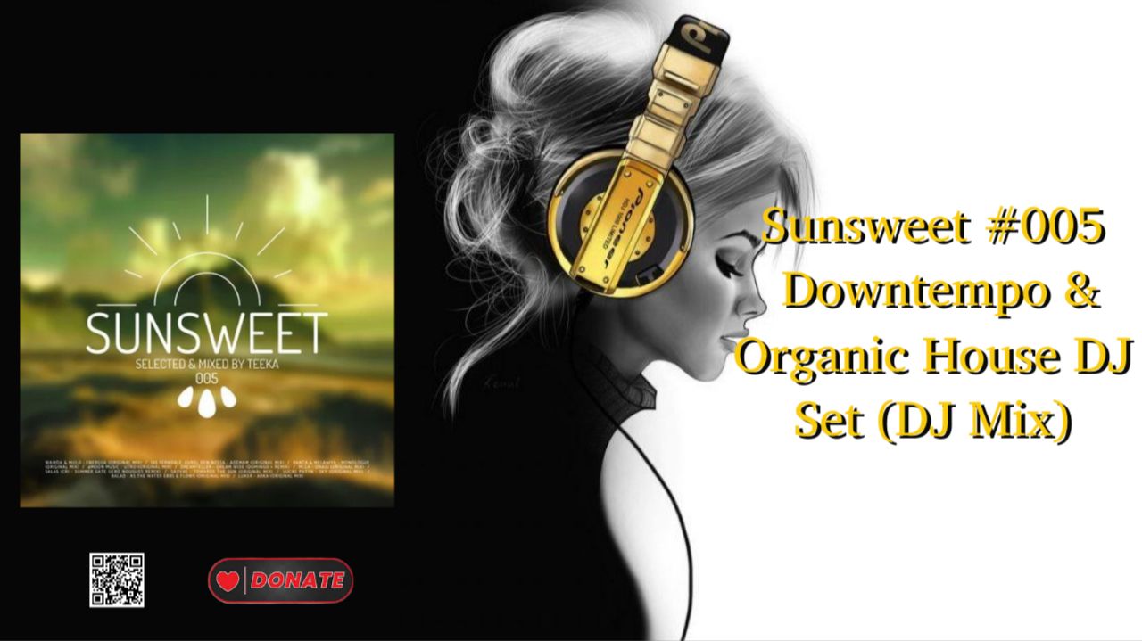 Sunsweet #005 Downtempo & Organic House DJ Set (DJ Mix) смотреть онлайн
