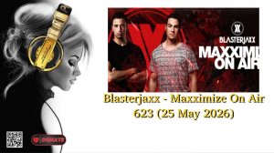 Blasterjaxx - Maxximize On Air 623 (25 May 2026)