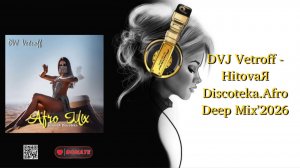 DVJ Vetroff - HitovaЯ Discoteka.Afro Deep Mix'2026