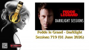 Fedde le Grand - Darklight Sessions 719 (01 June 2026)