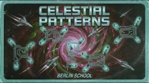 Celestial Patterns [Full Album] Berlin School ｜ Kosmische Musik