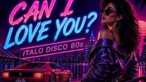 CAN I LOVE YOU Italo Disco 80s Retro Dance Music
