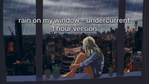 rain on my window - undercurrent (1 hour version)