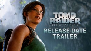Tomb Raider: Legacy of Atlantis - анонс даты выхода (трейлер)