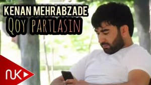 Kenan Mehrabzade - Qoy Partlasin