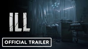 Оживший кошмар с реалистичной расчлененкой - первый сюжетный трейлер хоррора ILL