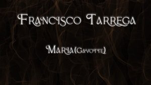 Francisco Tarrega-Maria(Gavotte)