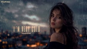 CharFutur - I’m Very Cold