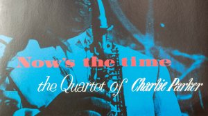 Now's the Time - the Quartet of Charlie Parker /1957/ (Оцифровка пластинки)