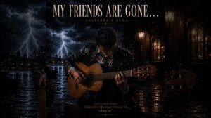 My friends are gone… / Друзья ушли …