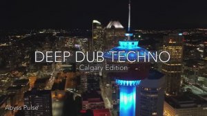 Deep Dub Techno Mix 2026 ｜ Calgary Edition ｜ Bow Building After Dark ｜ Cinematic