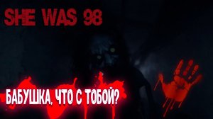 SHE WAS 98 - Бабушка, что с тобой?