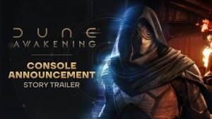 Dune: Awakening - Анонс сюжетного трейлера для консолей (Видеоигра 2026)