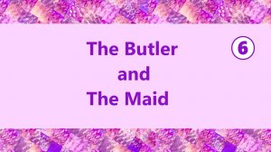 Английский язык 6  The Butler and the Maid