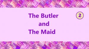 Английский язык 2 The Butler and the Maid