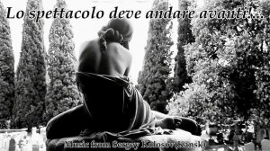 Lo spettacolo deve andare avanti!...(Music from Sergey Kolosov)