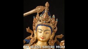 OM WAGI SHORI MUM - OM AH RA PA TSA NA DHIH (Manjushri’s mantras)
