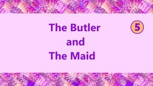 Английский язык 5 The Butler and the Maid