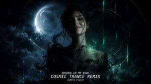 JuNera Vision — Shadow in My Soul (Cosmic Trance Edit)