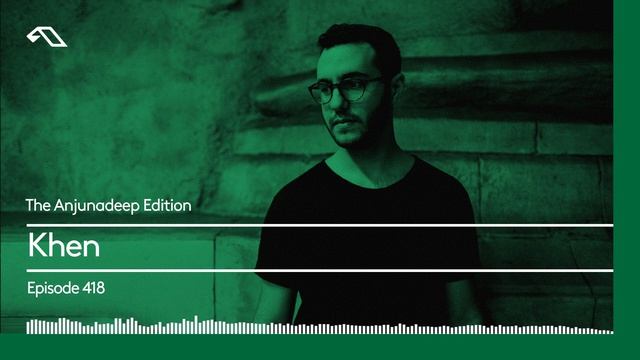 The Anjunadeep Edition 418 with Khen