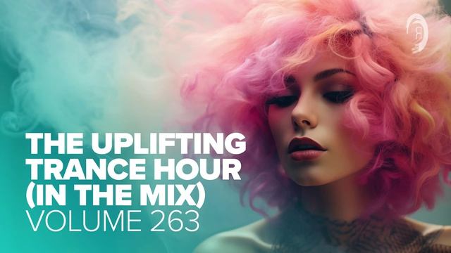 THE UPLIFTING TRANCE HOUR IN THE MIX VOL. 263 [FULL SET] смотреть онлайн