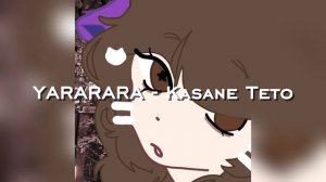 YARARARA - Kasane Teto. 
Я вернулась!