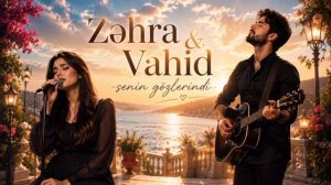 Zəhra & Vahid - Sənin gözlərindi (2026)