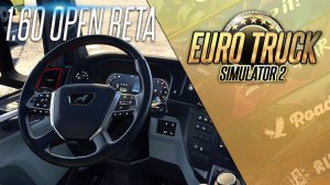 1.60 OPEN BETA — НОВАЯ «ГРАФИКА», ТАХОГРАФ И РАДИО — Euro Truck Simulator 2 (1.60.0.85s)