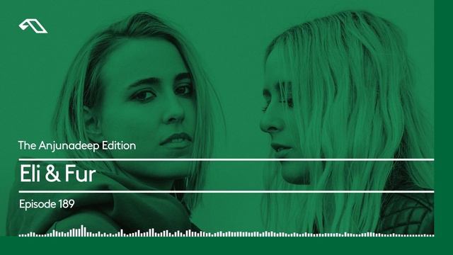 The Anjunadeep Edition 189 with Eli & Fur