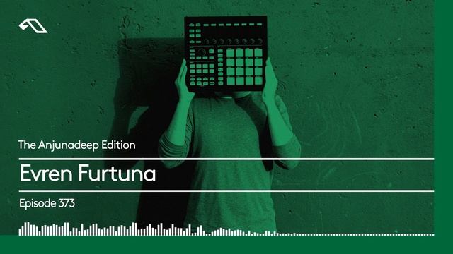 The Anjunadeep Edition 373 with Evren Furtuna