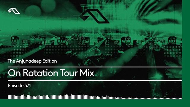 The Anjunadeep Edition 371 On Rotation Tour Mix